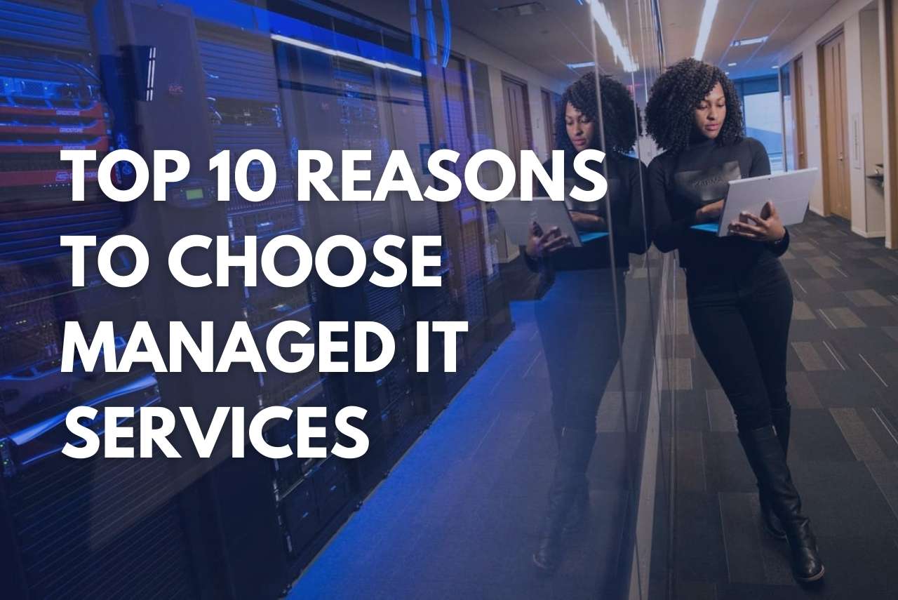 Top 10 Reasons to Choose Managed IT Services